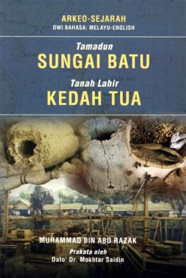 The Sungai Batu Incident - An Intriguing Glimpse into Early Malay Trade Relations and the Evolving Socio-Political Landscape